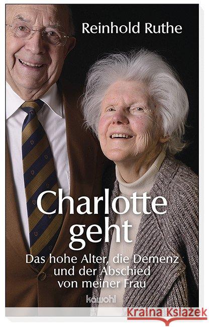 Charlotte geht : Das hohe Alter, die Demenz und der Abschied von meiner Frau Ruthe, Reinhold 9783863380205