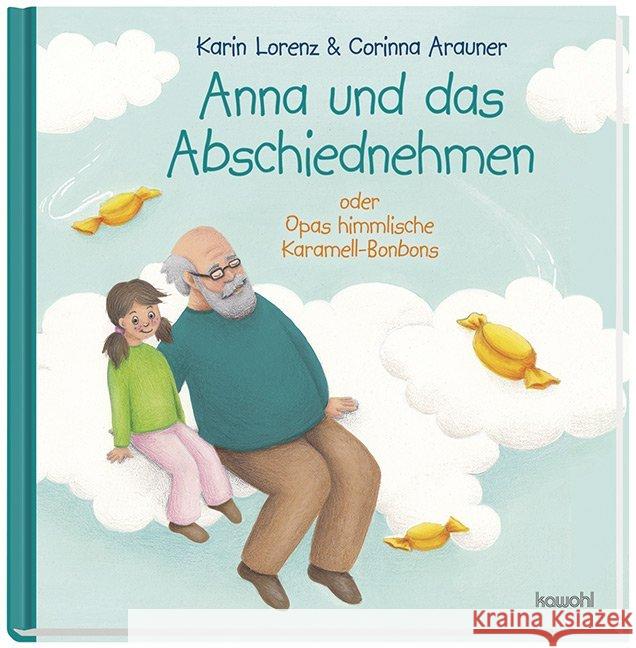 Anna und das Abschiednehmen : Opas himmlische Karamell-Bonbons. Bilderbuch Lorenz, Karin 9783863386030