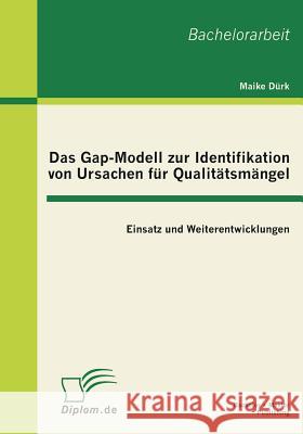 Das Gap-Modell zur Identifikation von Ursachen für Qualitätsmängel: Einsatz und Weiterentwicklungen Dürk, Maike 9783863410834 Bachelor + Master Publishing