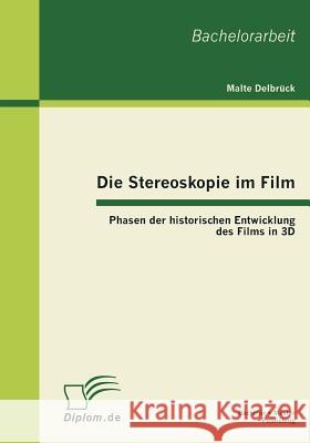 Die Stereoskopie im Film: Phasen der historischen Entwicklung des Films in 3D Delbrück, Malte 9783863412746 Bachelor + Master Publishing