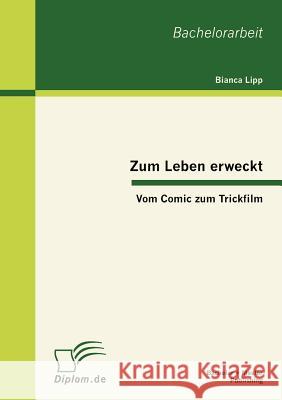 Zum Leben erweckt: Vom Comic zum Trickfilm Lipp, Bianca 9783863412890 Bachelor + Master Publishing