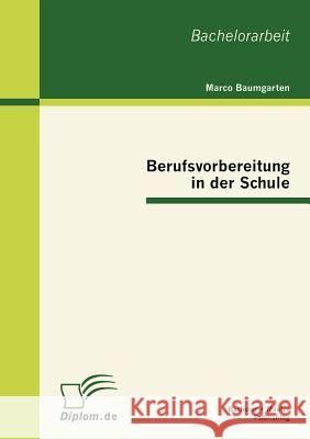 Berufsvorbereitung in der Schule Marco Baumgarten 9783863413514