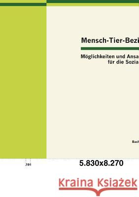 Mensch-Tier-Beziehung - Möglichkeiten und Ansatzpunkte für die Soziale Arbeit Baur, Anika 9783863413644 Bachelor + Master Publishing