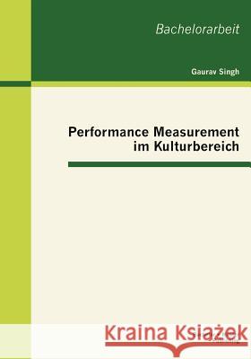 Performance Measurement im Kulturbereich Singh, Gaurav 9783863414139