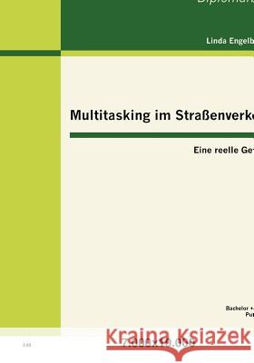 Multitasking im Straßenverkehr: Eine reelle Gefahr? Engelbrecht, Linda 9783863414344 Bachelor + Master Publishing