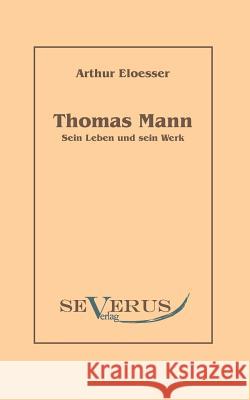 Thomas Mann - sein Leben und Werk Eloesser, Arthur 9783863470173 Severus