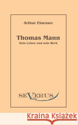 Thomas Mann - sein Leben und Werk Eloesser, Arthur 9783863470173