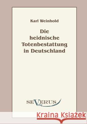 Die heidnische Totenbestattung in Deutschland Weinhold, Karl 9783863470210 Severus