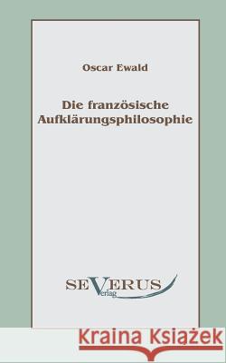 Die französische Aufklärungsphilosophie Ewald, Oscar 9783863470449 Severus