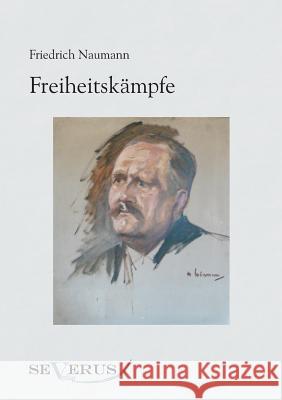 Freiheitskämpfe: Aus Fraktur übertragen Naumann, Friedrich 9783863470777