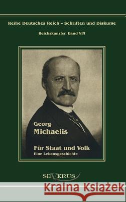 Georg Michaelis - Für Staat und Volk: Eine Lebensgeschichte Bedey, Björn 9783863470920