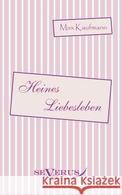 Heines Liebesleben: Aus Fraktur übertragen Kaufmann, Max 9783863471033 Severus