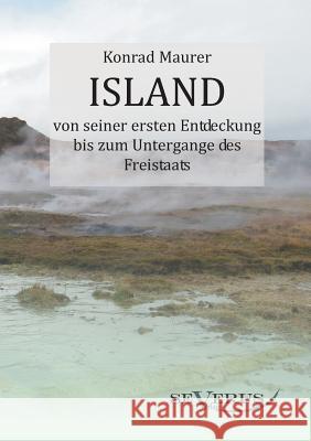 Island von seiner ersten Entdeckung bis zum Untergange des Freistaats Maurer, Konrad 9783863471170