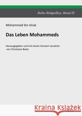 Das Leben Mohammeds: Reihe ReligioSus Band 9. Herausgegeben und mit einem Vorwort versehen von Christiane Beetz Ishak, Mohammed Ibn 9783863471873 Severus