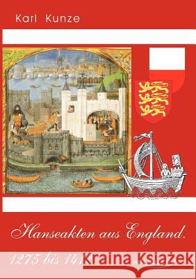 Hanseakten aus England. 1275 bis 1412. Kunze, Karl 9783863471972