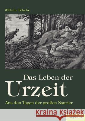 Das Leben der Urzeit. Aus den Tagen der großen Saurier Bölsche, Wilhelm 9783863472696 Severus