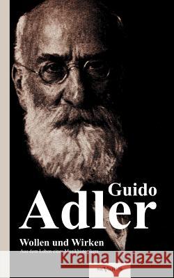 Wollen und Wirken: aus dem Leben eines Musikhistorikers Adler, Guido 9783863472702