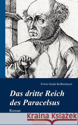 Das dritte Reich des Paracelsus: Roman Kolbenheyer, Erwin Guido 9783863472771 Severus