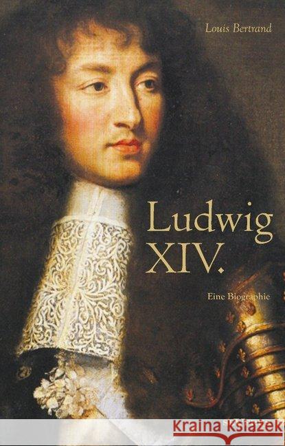 Ludwig XIV. : Eine Biographie Bertrand, Louis 9783863473310
