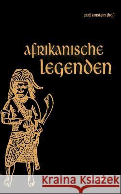 Afrikanische Legenden. Aus Togo, Mkulwe, Dahome, Sagen der Fang, Legenden der Ababua, Boloki, Upoto, Bena-Kanioka, Bakuba, Baluba, Bahololo, Uruwa, Wa Einstein, Carl (Hrsg ). 9783863473495 SEVERUS