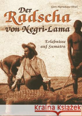 Der Radscha von Negri-Lama: Erlebnisse auf Sumatra Hartenau-Thiel, Gert 9783863473549 Severus