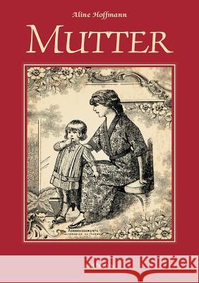 Mutter: Allen mütterlichen Herzen gewidmet Hoffmann, Aline 9783863473662