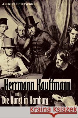 Herrmann Kauffmann und die Kunst in Hamburg von 1800-1850 Lichtwark, Alfred 9783863473990