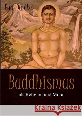 Buddhismus als Religion und Moral Paul Dahlke 9783863474980