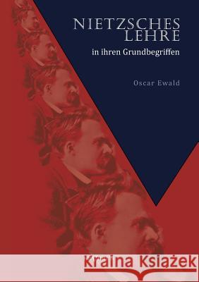 Nietzsches Lehre in ihren Grundbegriffen - Die ewige Wiederkunft des Gleichen und der Sinn des Übermenschen: Eine kritische Untersuchung Ewald, Oscar 9783863475024 Severus