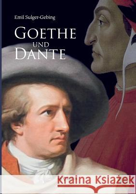 Goethe und Dante: Studien zur vergleichenden Literaturgeschichte Sulger-Gebing, Emil 9783863475079 Severus