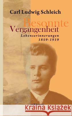 Besonnte Vergangenheit: Lebenserinnerungen 1859-1919: Aus Fraktur übertragen Schleich, Carl Ludwig 9783863475093