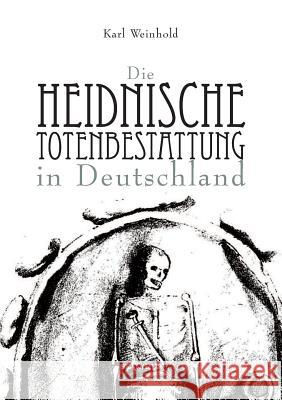 Die heidnische Totenbestattung in Deutschland Karl Weinhold 9783863475529 Severus