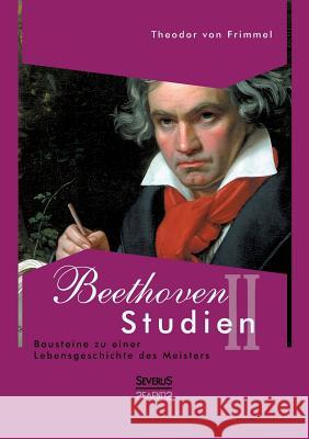 Beethoven Studien II - Bausteine zu einer Lebensgeschichte des Meisters Theodor Vo 9783863475574 Severus