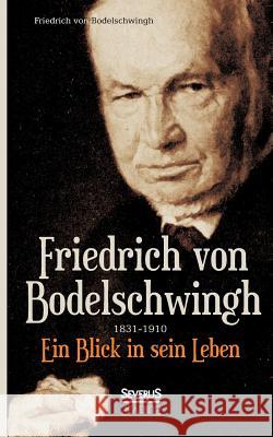 Friedrich Bodelschwingh (1831-1910): Ein Blick in sein Leben Bodelschwingh, Friedrich 9783863475697