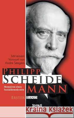Memoiren eines Sozialdemokraten, Erster Band: Mit einem Vorwort von Andre Seegers Scheidemann, Philipp 9783863475710