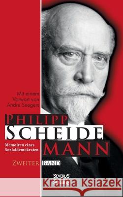 Memoiren eines Sozialdemokraten, Zweiter Band Philipp Scheidemann 9783863475727