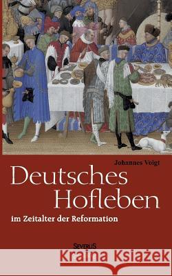 Deutsches Hofleben im Zeitalter der Reformation Johannes Voigt 9783863475772 Severus