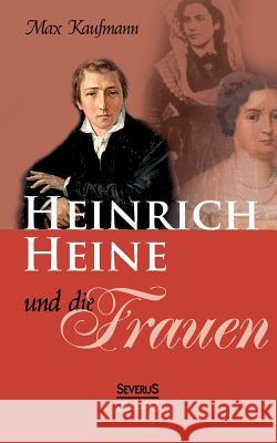 Heinrich Heine und die Frauen Max Kaufmann 9783863475819 Severus