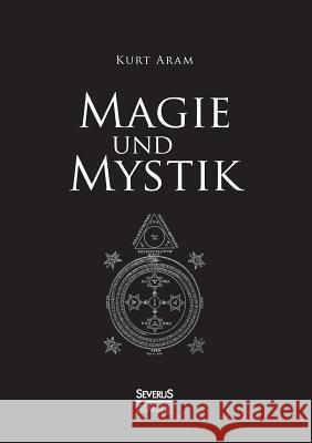 Magie und Mystik Kurt Aram 9783863476199