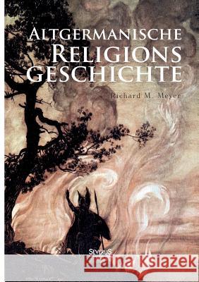 Altgermanische Religionsgeschichte Richard M. Meyer 9783863476403