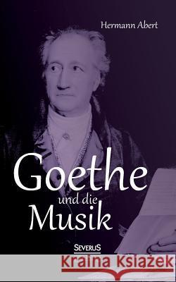 Goethe und die Musik Hermann Abert 9783863476618 Severus