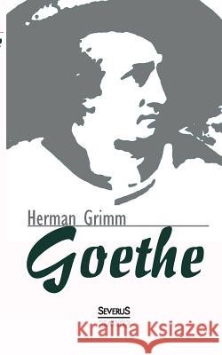 Goethe. Eine Biographie Herman Grimm 9783863476847 Severus