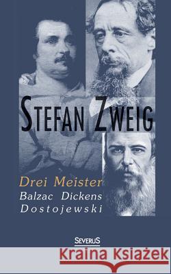 Drei Meister: Balzac, Dickens, Dostojewski Zweig, Stefan 9783863476922 Severus