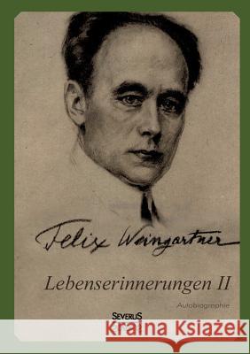 Lebenserinnerungen II. Autobiographie Felix Weingartner 9783863477257