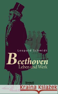 Beethoven: Leben und Werk Schmidt, Leopold 9783863477295 Severus