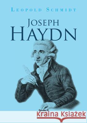 Joseph Haydn Leopold Schmidt 9783863477479 Severus