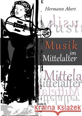 Musik im Mittelalter Hermann Abert 9783863477882 Severus