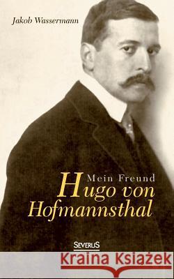 Mein Freund Hugo von Hofmannsthal Jakob Wassermann 9783863477929 Severus