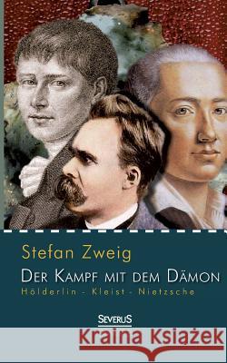 Hölderlin - Kleist - Nietzsche: Der Kampf mit dem Dämon Zweig, Stefan 9783863478117 Severus