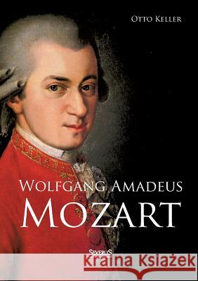 Wolfgang Amadeus Mozart. Biographie Keller, Otto 9783863478346 Severus